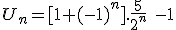 U_n = [1+(-1)^n].\frac{5}{2^n}\ - 1